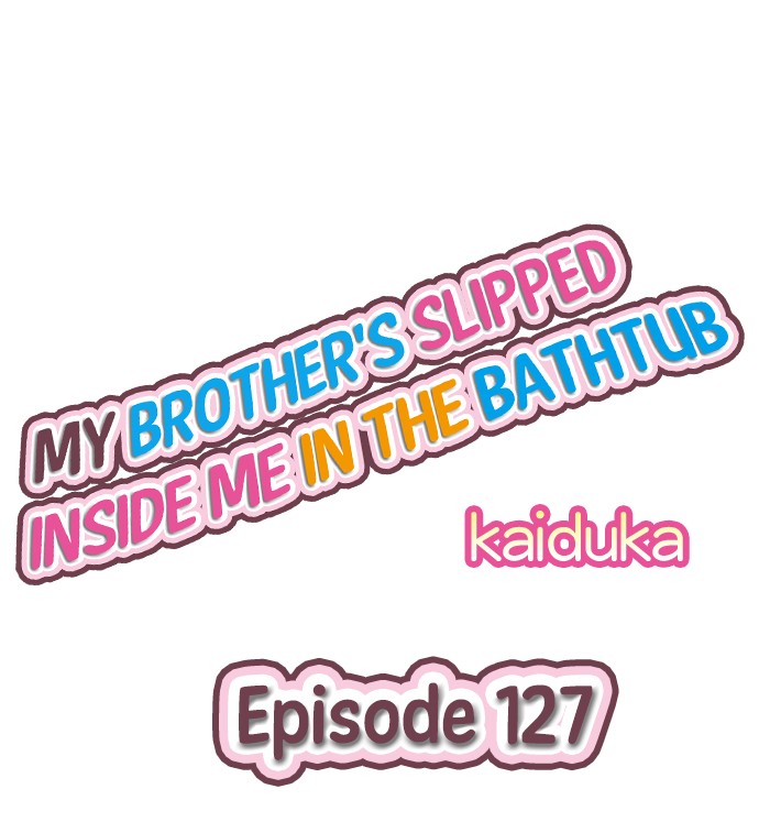 My Brother’s Slipped Inside Me in The Bathtub Chapter 127 Page 1