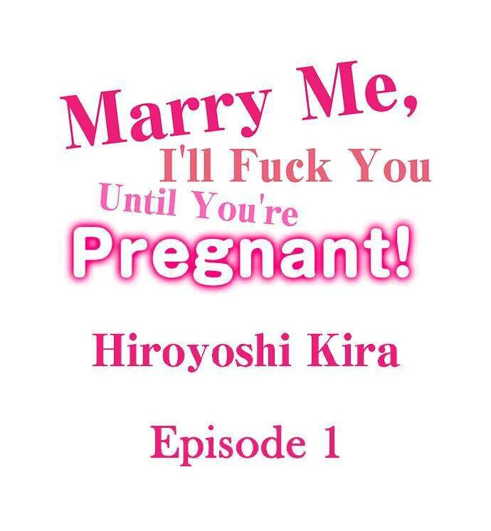 Marry Me, I’ll Fuck You Until You’re Pregnant! Chapter 1 Page 1