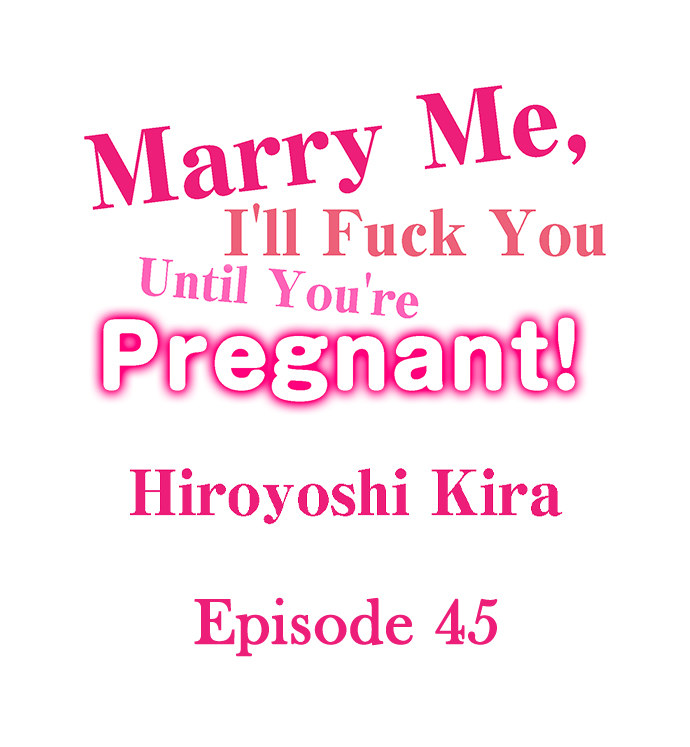 Marry Me, I’ll Fuck You Until You’re Pregnant! Chapter 45 Page 1