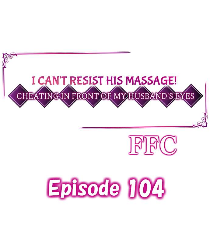 I Can’t Resist His Massage! Cheating in Front of My Husband’s Eyes Chapter 104 Page 1