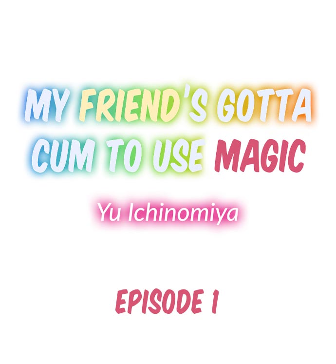 My Friend's Gotta Cum to Use Magic Chapter 1 Page 1