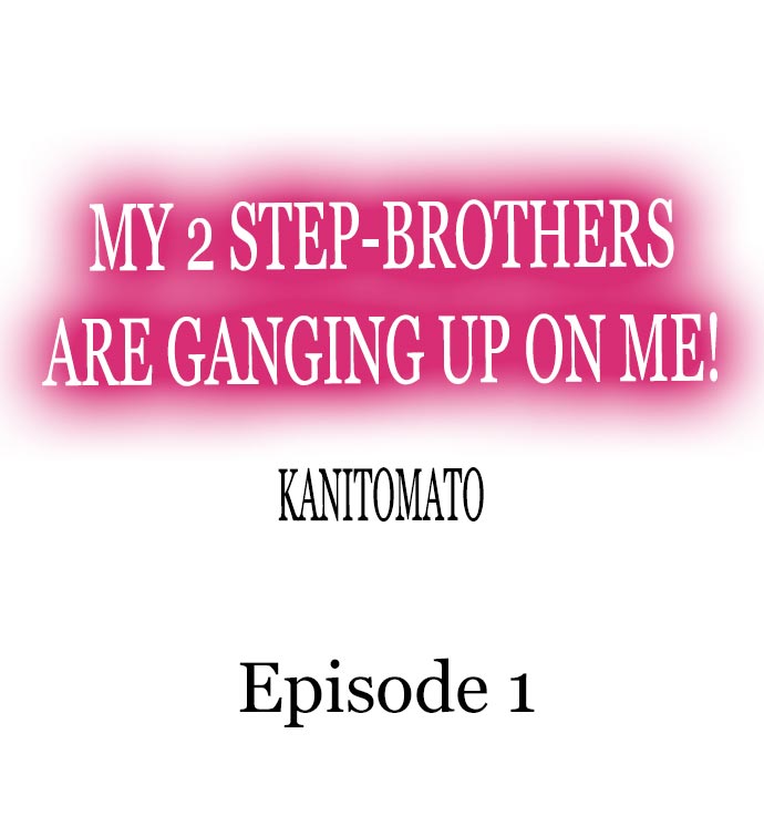 My 2 Step-Brothers are Ganging Up on Me! Chapter 1 Page 1