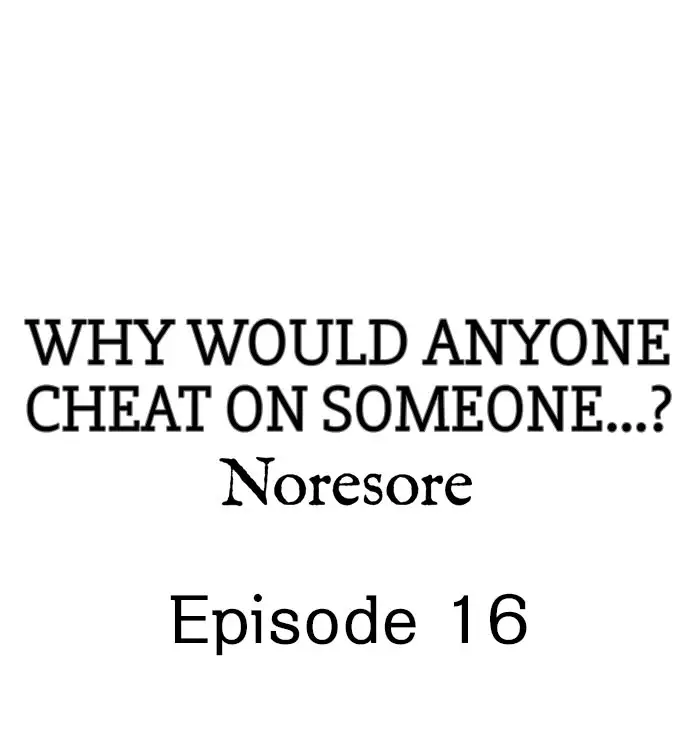 Why Would Anyone Cheat on Someone…? Chapter 16 Page 1