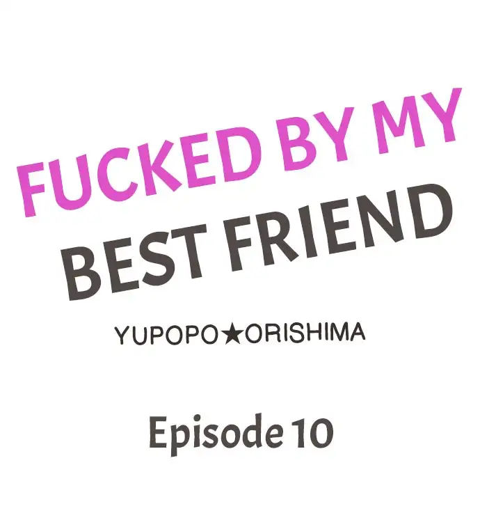 Fucked by My Best Friend Chapter 10 Page 1