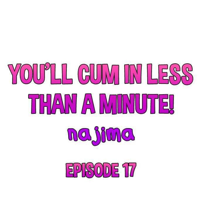 You'll Cum in Less Than a Minute! Chapter 17 Page 1
